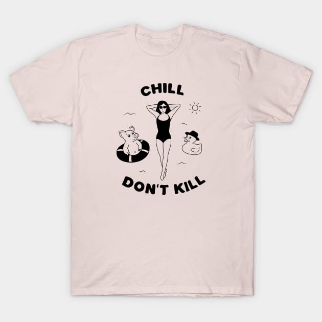 Chill, don't kill. T-Shirt by Salty Siren Studios